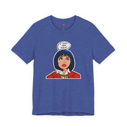 I Spent How Much - Pop Art T-Shirt Unisex House of Poco Loco