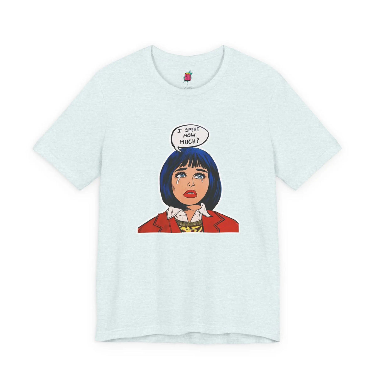 I Spent How Much - Pop Art T-Shirt Unisex House of Poco Loco