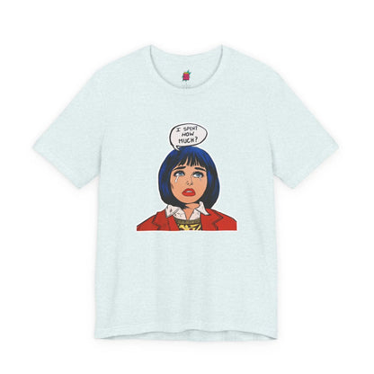 I Spent How Much - Pop Art T-Shirt Unisex House of Poco Loco
