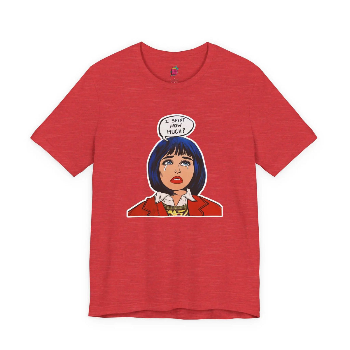 I Spent How Much - Pop Art T-Shirt Unisex House of Poco Loco
