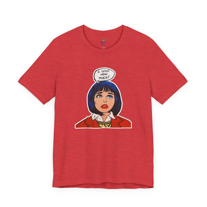 I Spent How Much - Pop Art T-Shirt Unisex House of Poco Loco