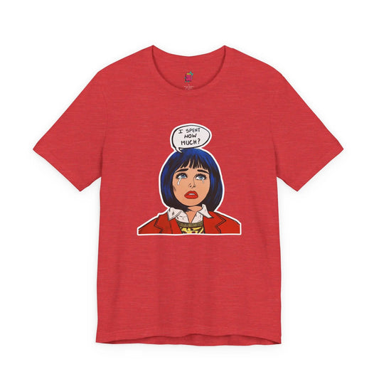I Spent How Much - Pop Art T-Shirt Unisex House of Poco Loco